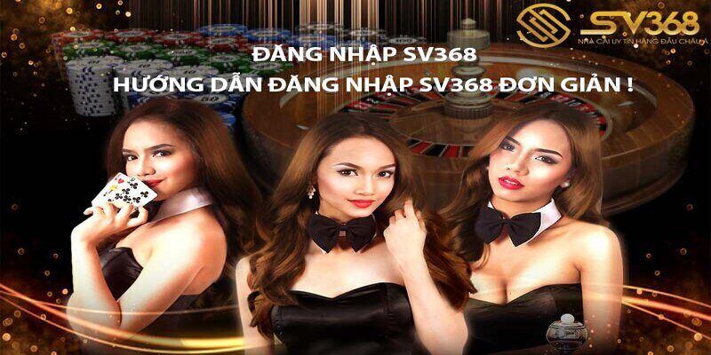 Đăng nhập Sv368 đơn giản nhanh chóng nhất